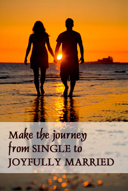 Make the Journey from SINGLE to JOYFULLY MARRIED